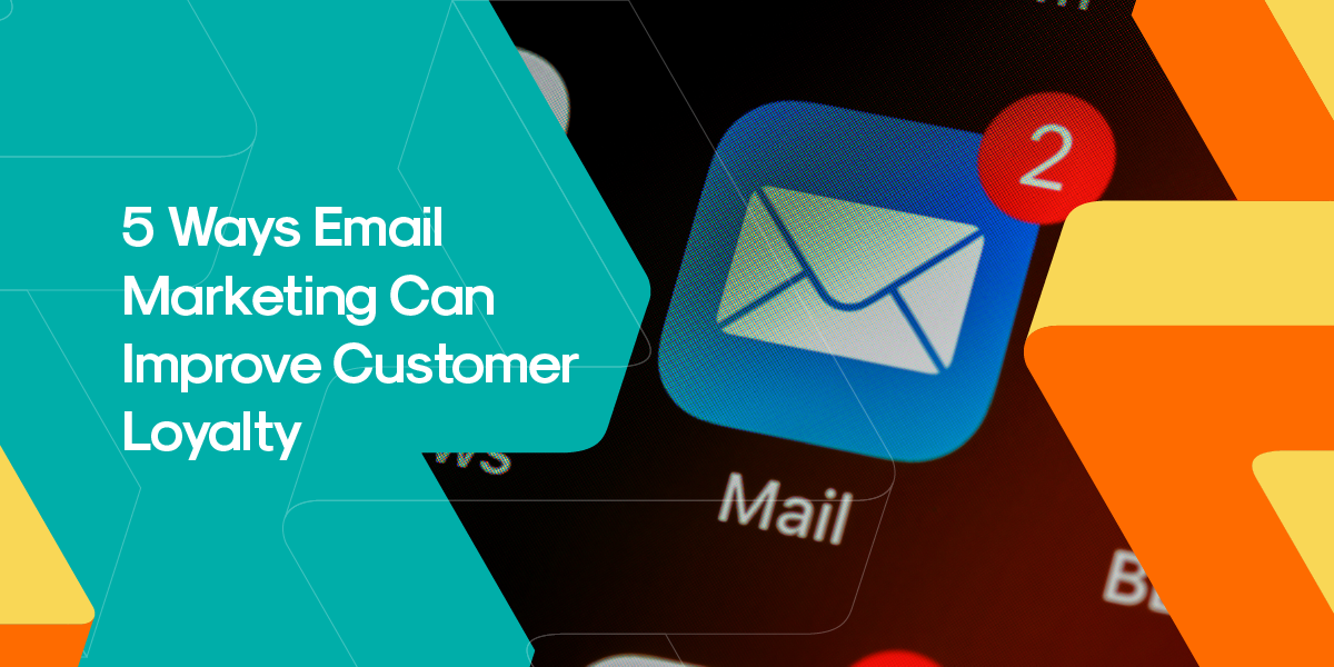 How Does Email Marketing Help Increase Customer Loyalty? Discover Now