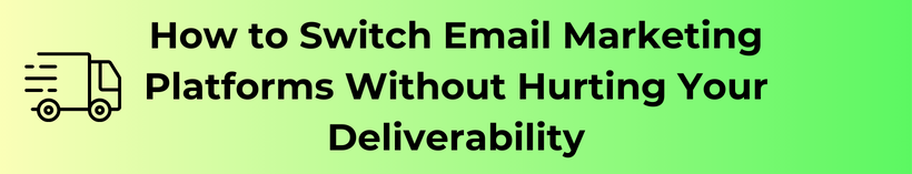 How to Switch Email Marketing Platforms Without Hurting Your Deliverability?