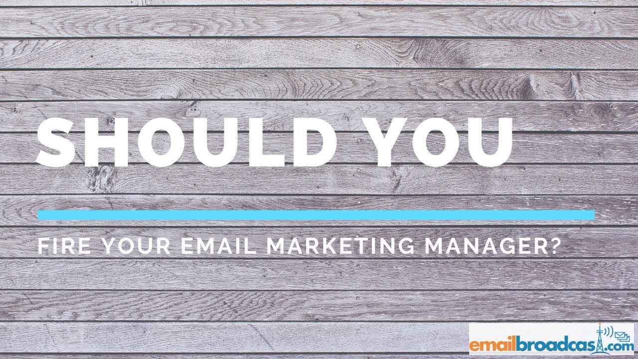 Why You Should Fire Your Email Marketing Manager? Uncover the Truth